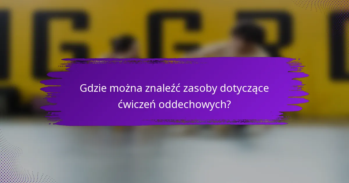 Gdzie można znaleźć zasoby dotyczące ćwiczeń oddechowych?