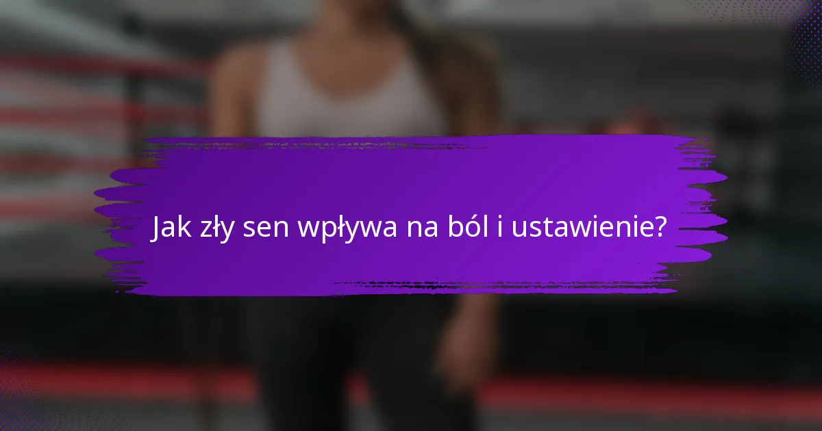 Jak zły sen wpływa na ból i ustawienie?